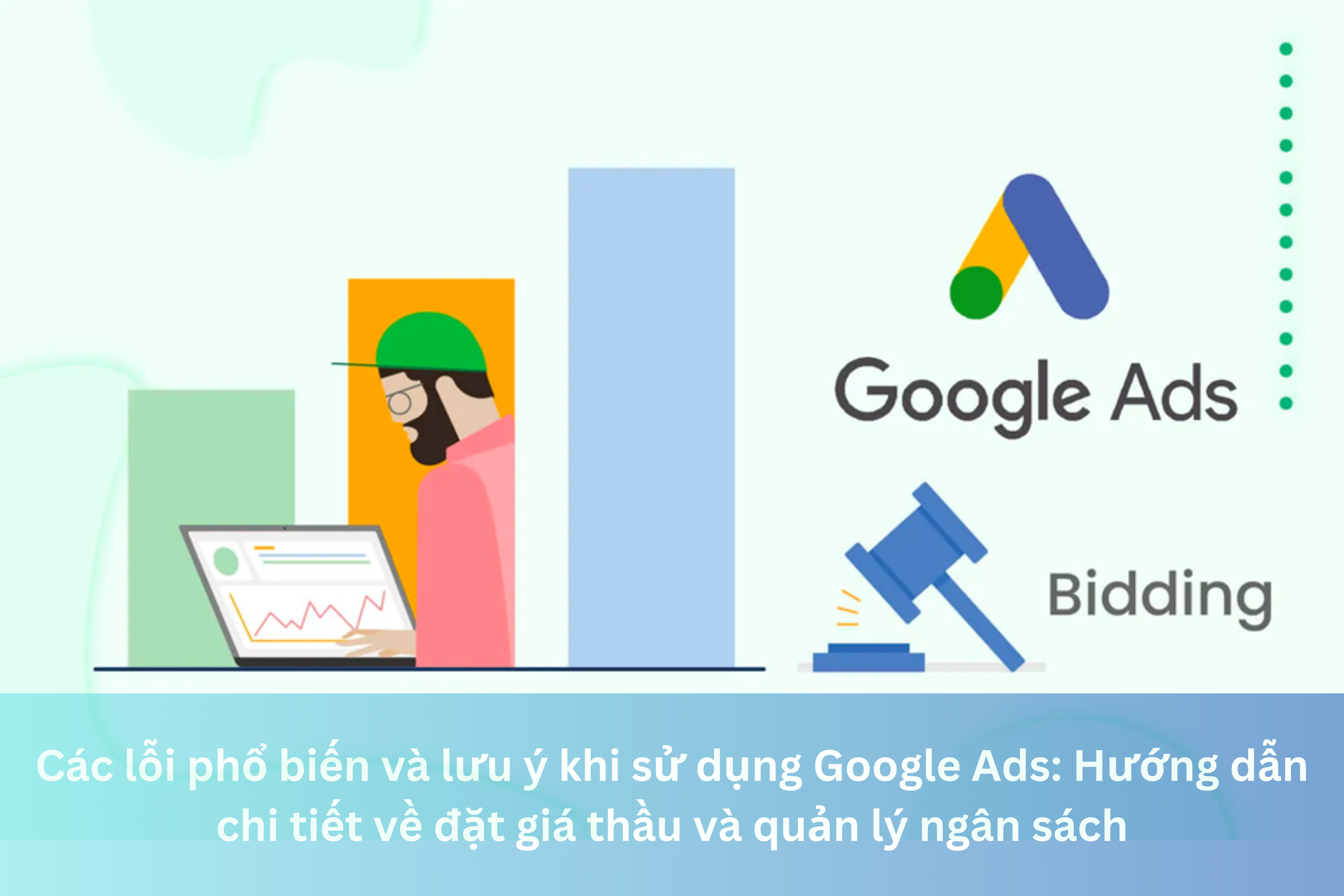 Ảnh đại diện của Các lỗi phổ biến và lưu ý khi sử dụng Google Ads: Hướng dẫn chi tiết về đặt giá thầu và quản lý ngân sách