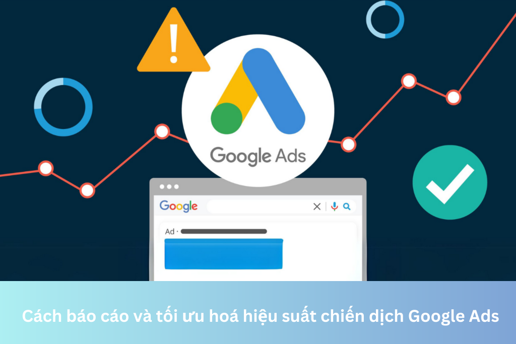 Cách báo cáo và tối ưu hoá hiệu suất chiến dịch Google Ads