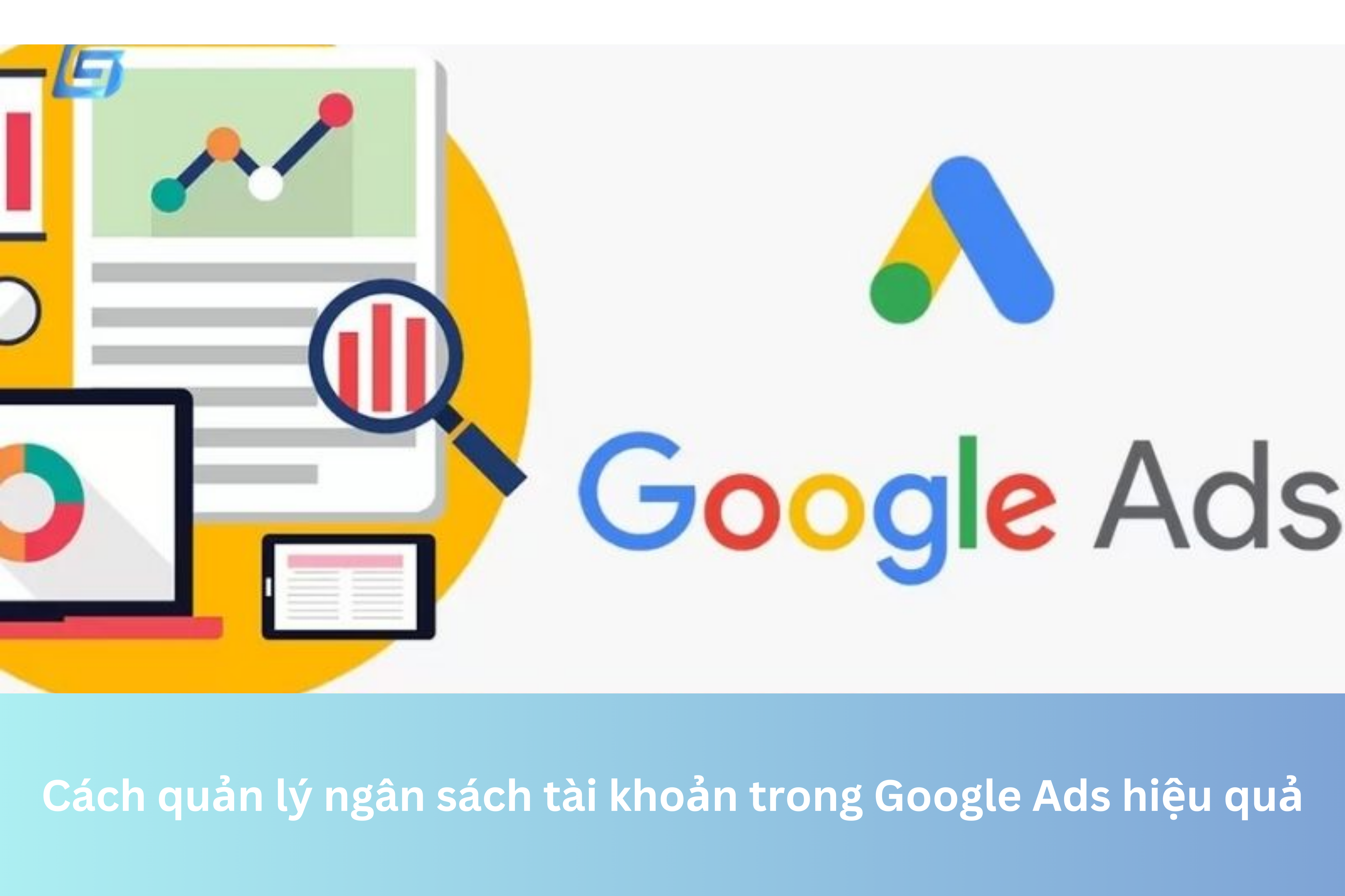Ảnh đại diện của Cách quản lý ngân sách tài khoản trong Google Ads hiệu quả