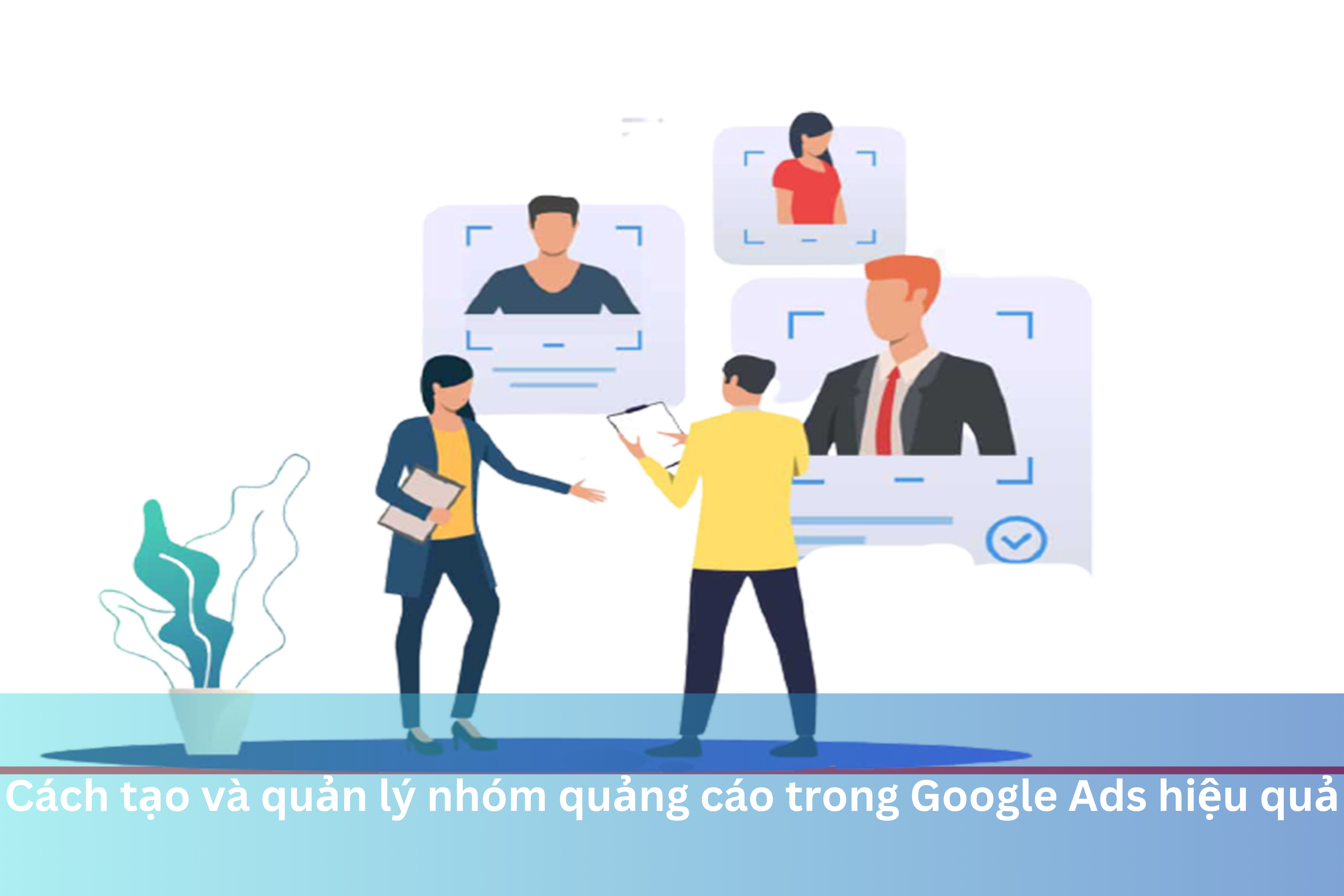 Ảnh đại diện của Cách tạo và quản lý nhóm quảng cáo trong Google Ads hiệu quả