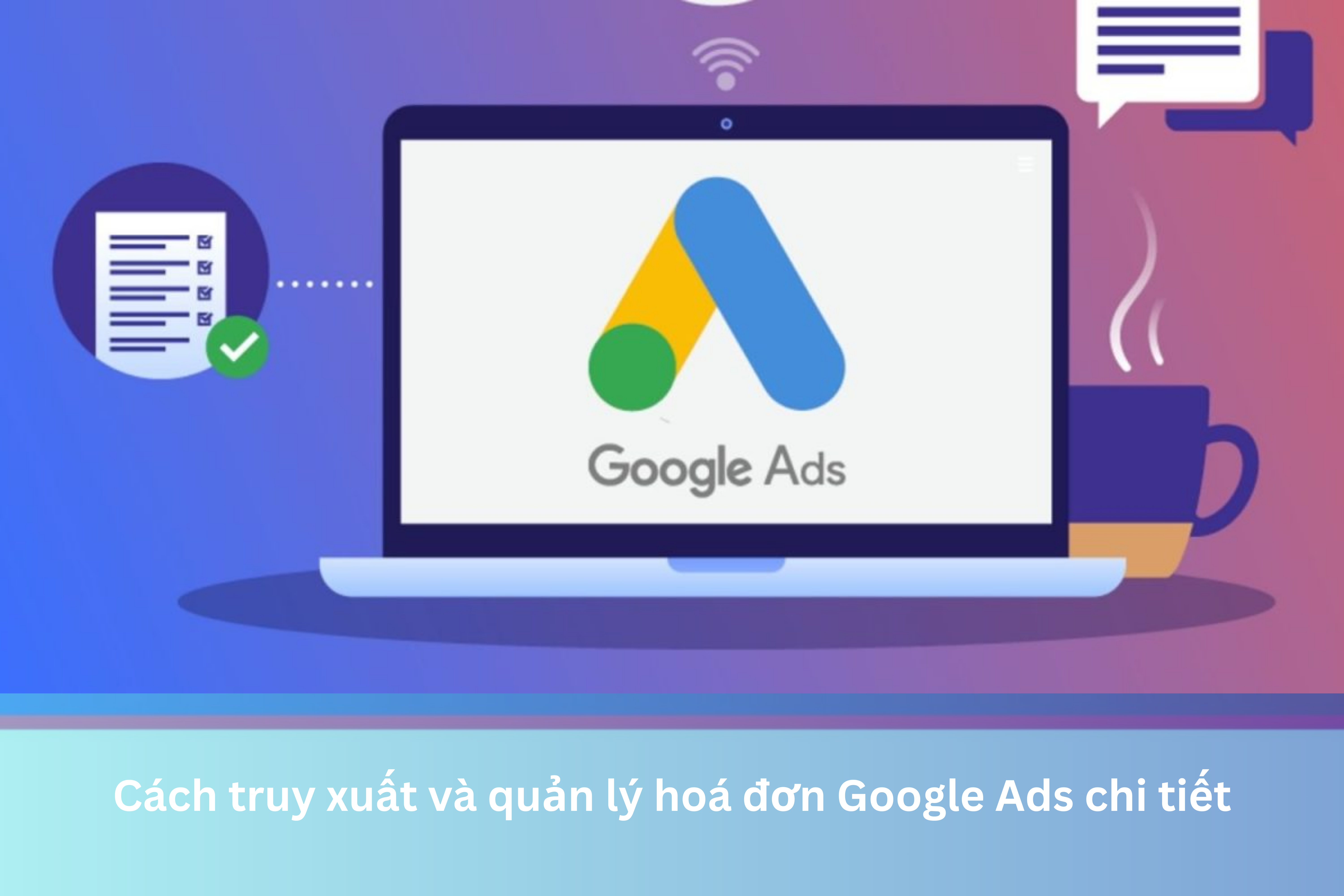 Ảnh đại diện của Cách truy xuất và quản lý hoá đơn Google Ads chi tiết
