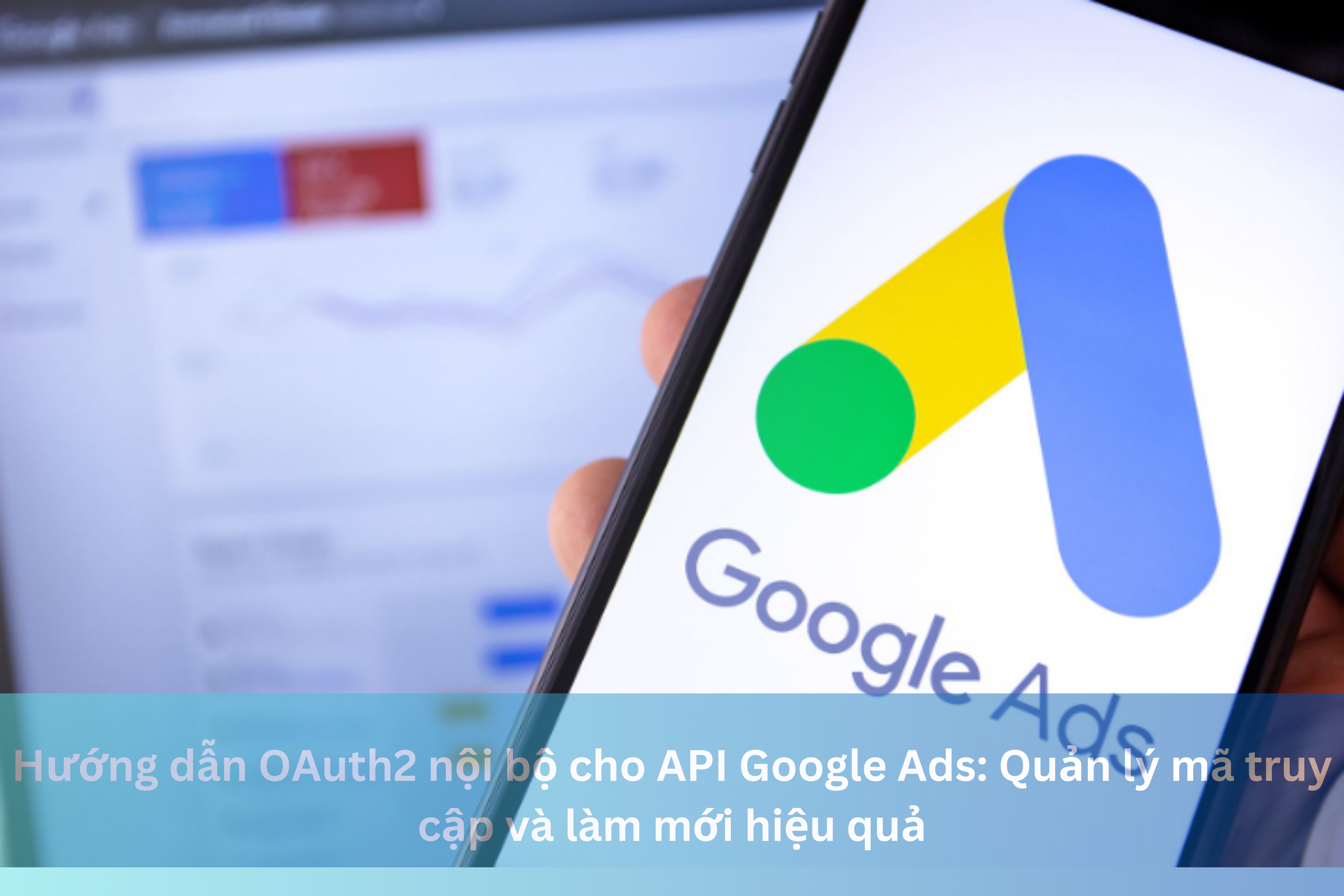 Ảnh đại diện của Hướng dẫn OAuth2 nội bộ cho API Google Ads: Quản lý mã truy cập và làm mới hiệu quả