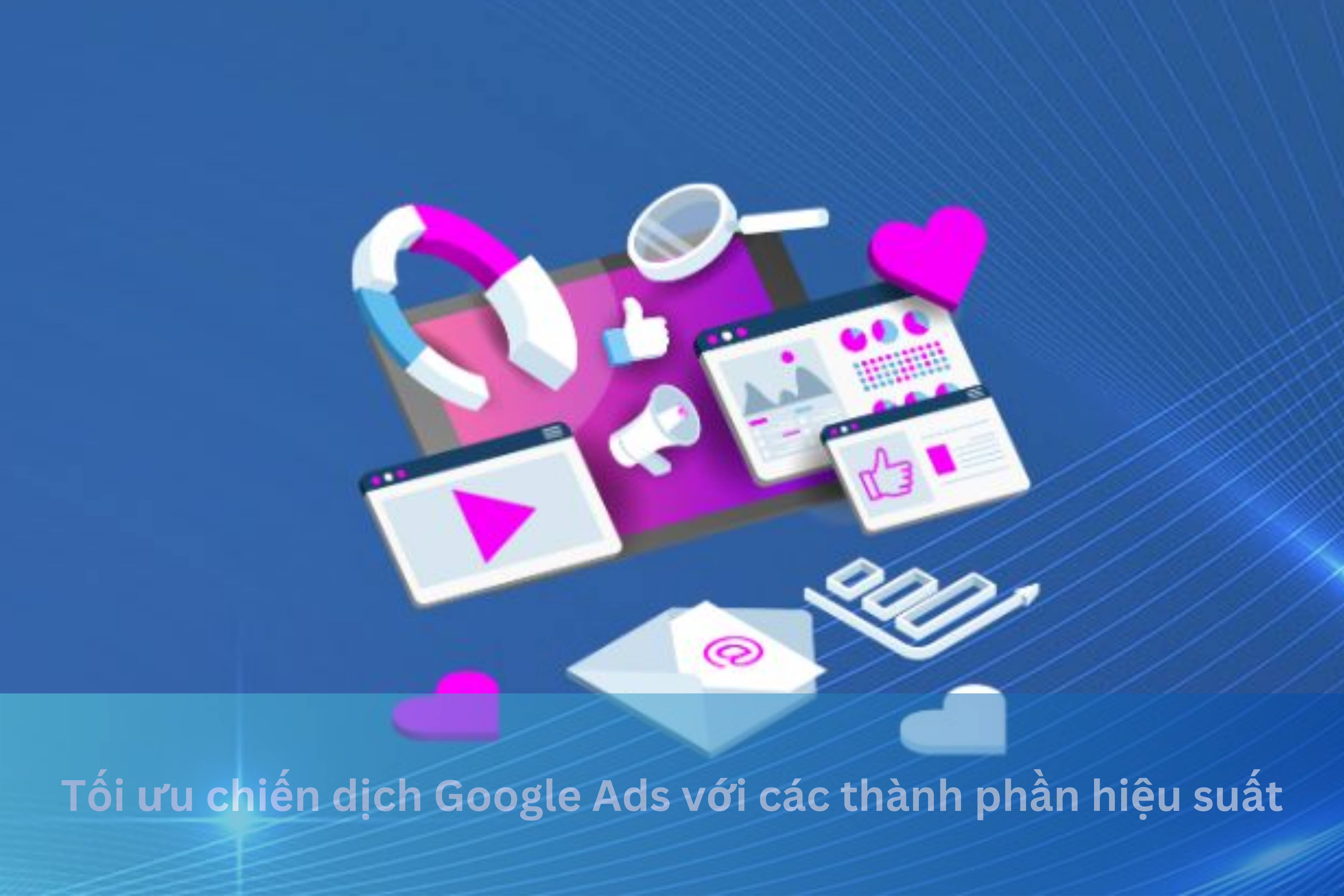 Ảnh đại diện của Tối ưu chiến dịch Google Ads với các thành phần hiệu suất