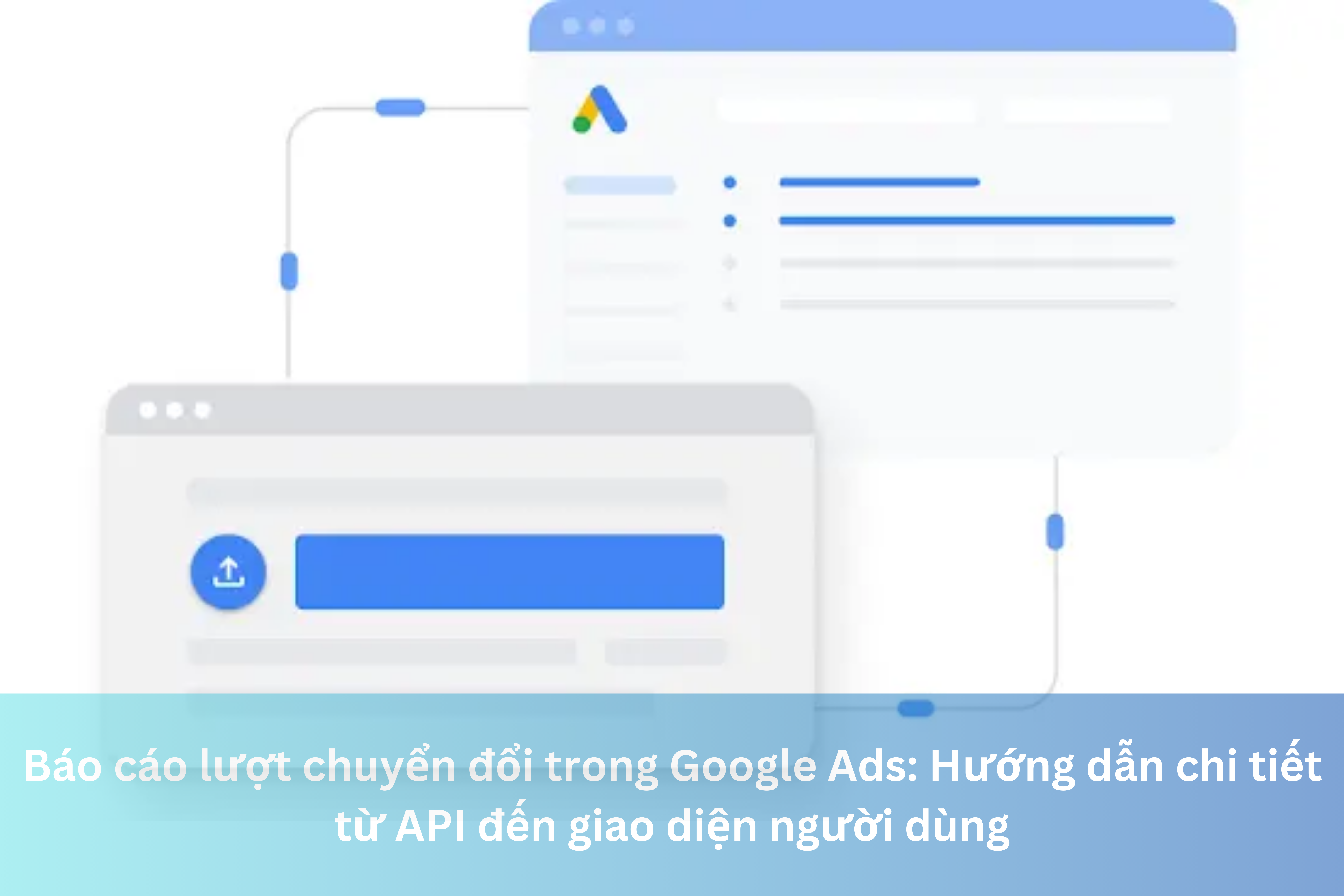 Ảnh đại diện của Báo cáo lượt chuyển đổi trong Google Ads: Hướng dẫn chi tiết từ API đến giao diện người dùng