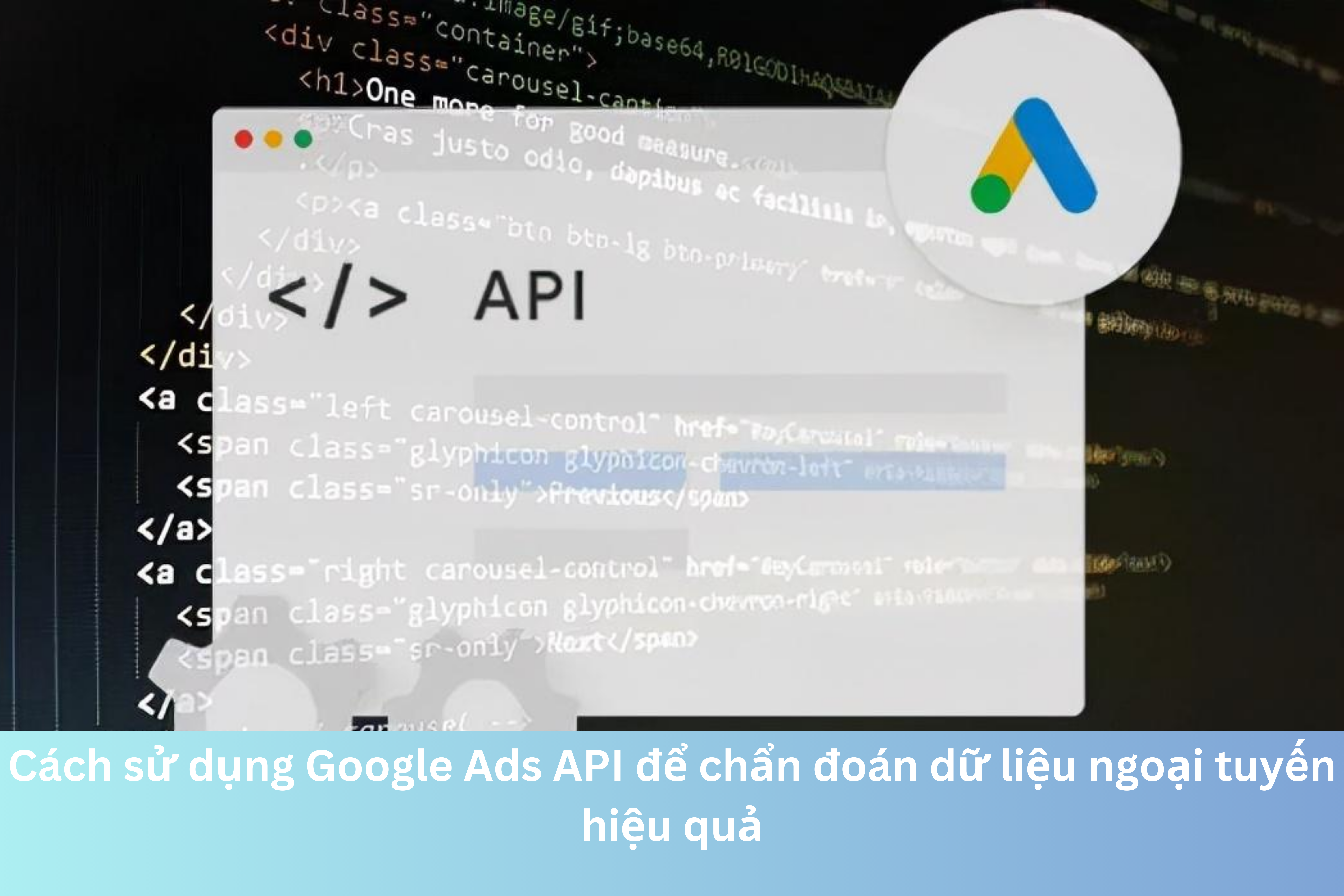 Ảnh đại diện của Cách sử dụng Google Ads API để chẩn đoán dữ liệu ngoại tuyến hiệu quả