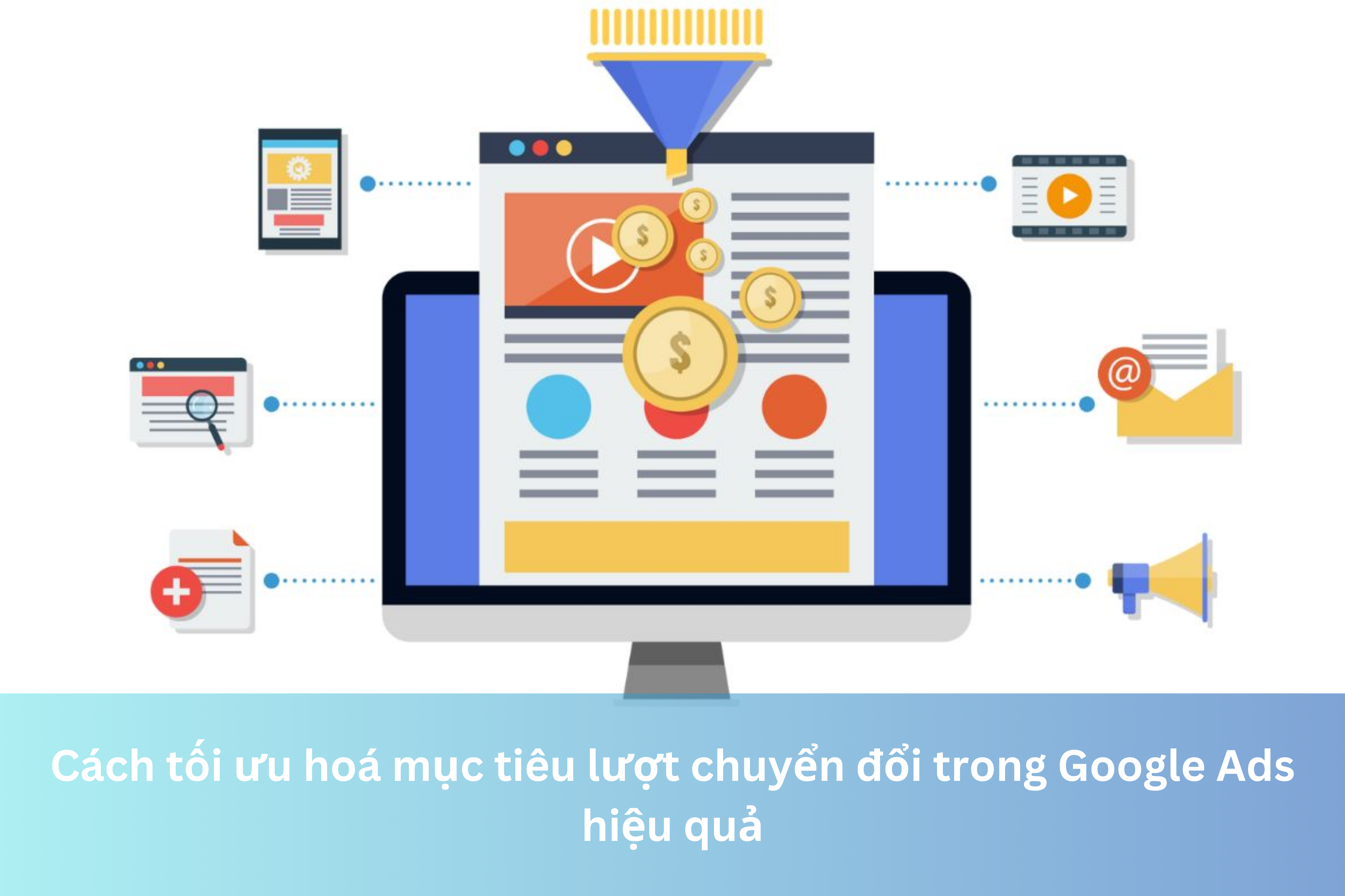 Ảnh đại diện của Cách tối ưu hoá mục tiêu lượt chuyển đổi trong Google Ads hiệu quả