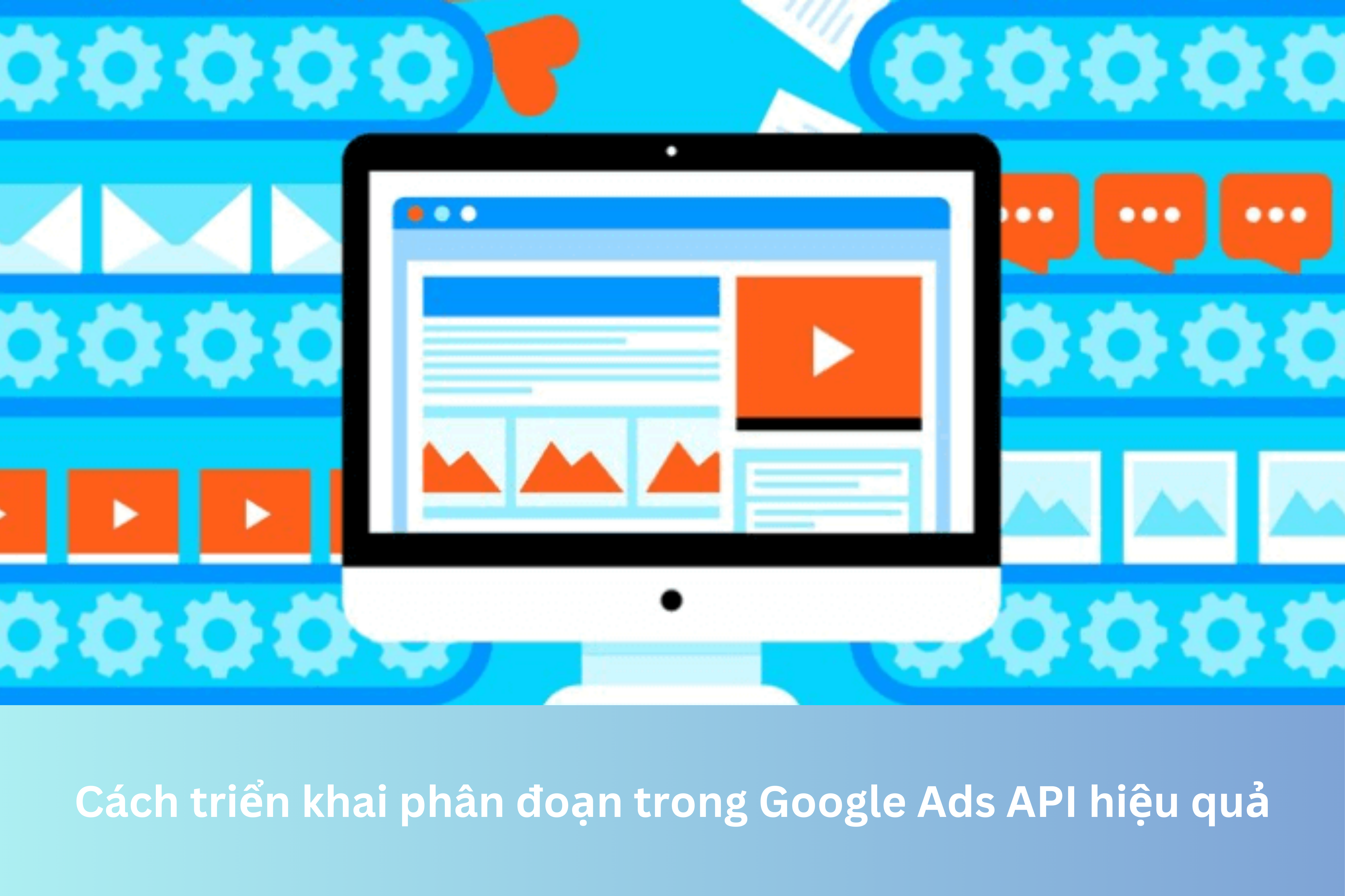 Ảnh đại diện của Cách triển khai phân đoạn trong Google Ads API hiệu quả