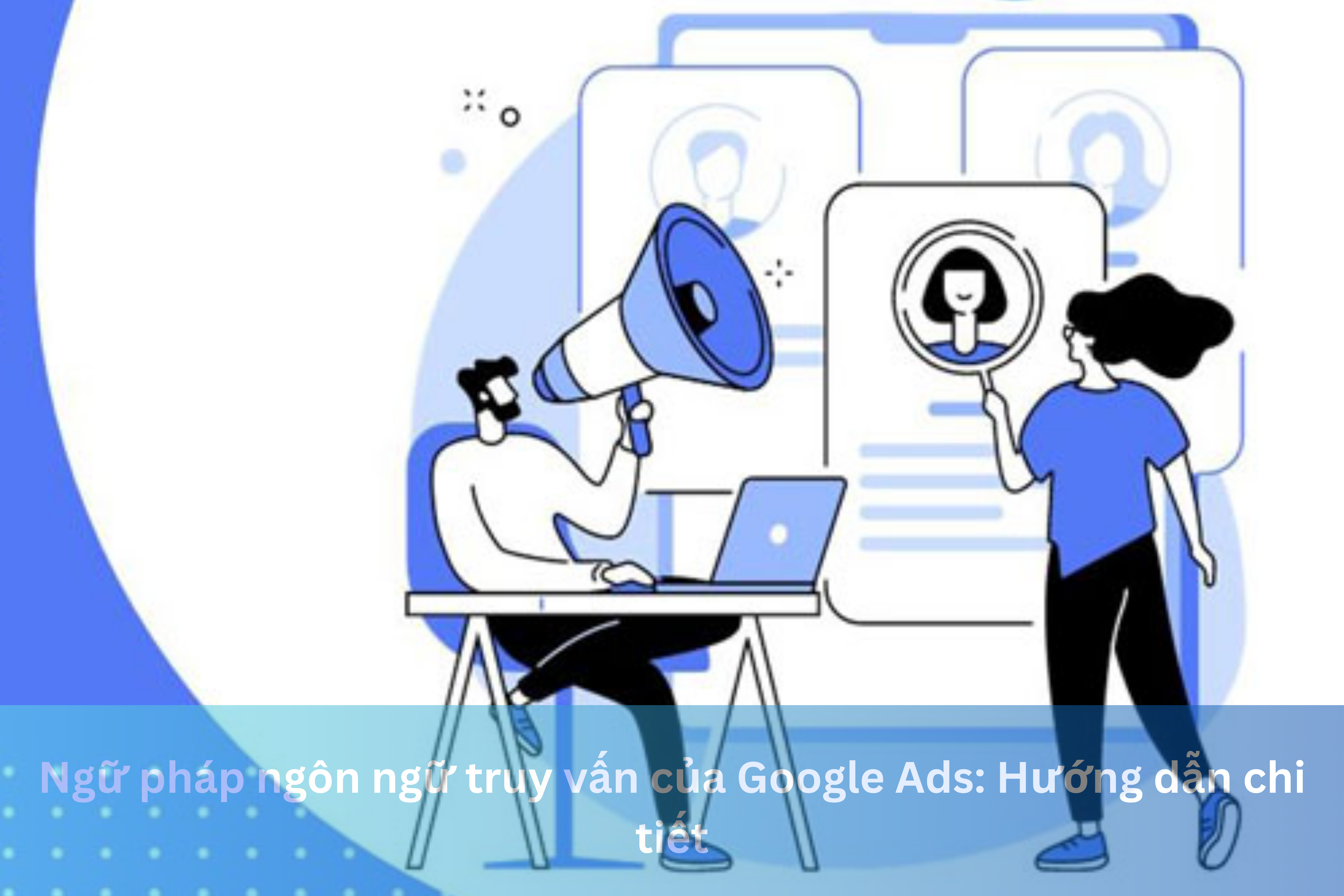 Ảnh đại diện của Ngữ pháp ngôn ngữ truy vấn của Google Ads: Hướng dẫn chi tiết