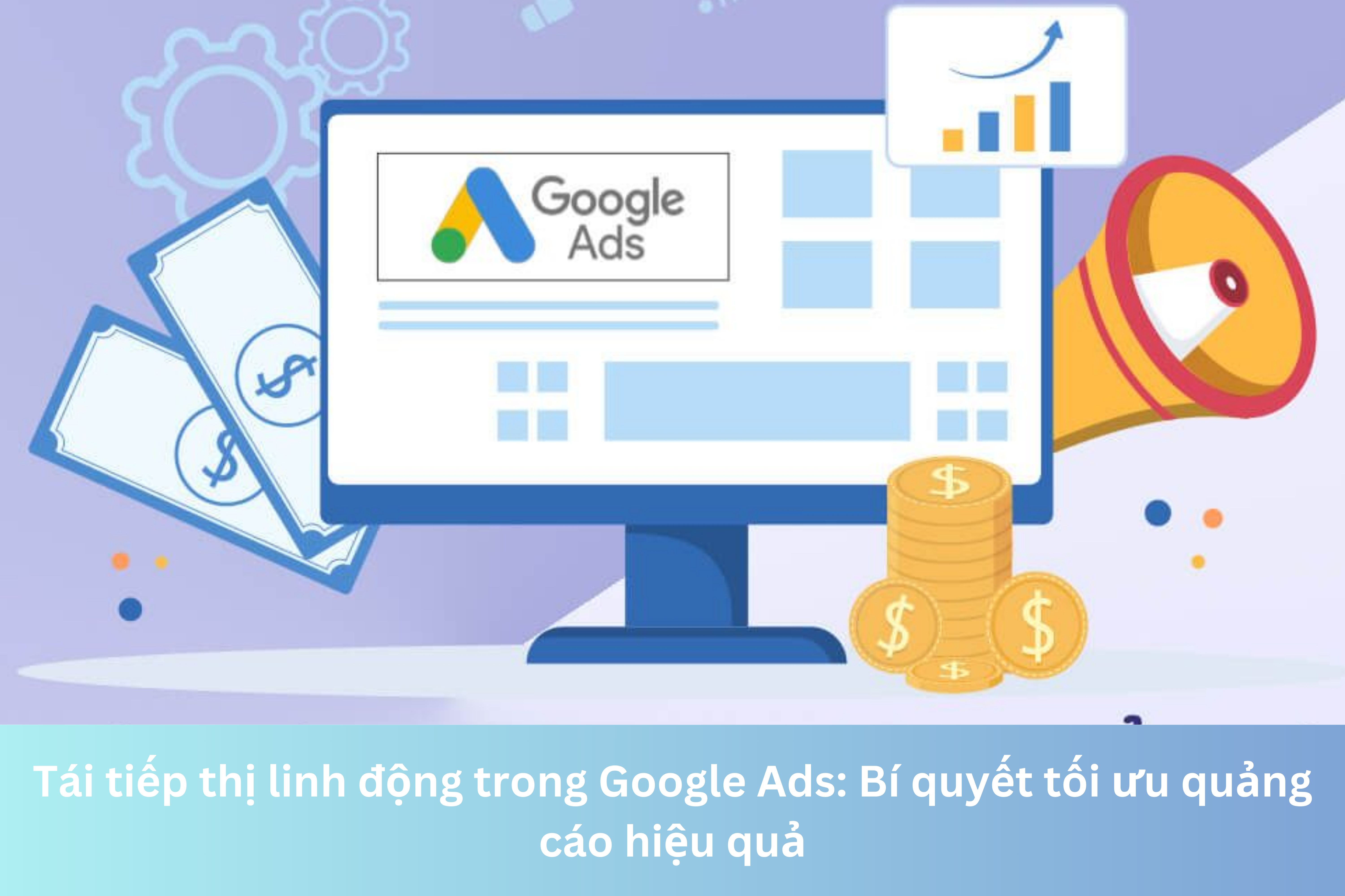 Ảnh đại diện của Tái tiếp thị linh động trong Google Ads: Bí quyết tối ưu quảng cáo hiệu quả
