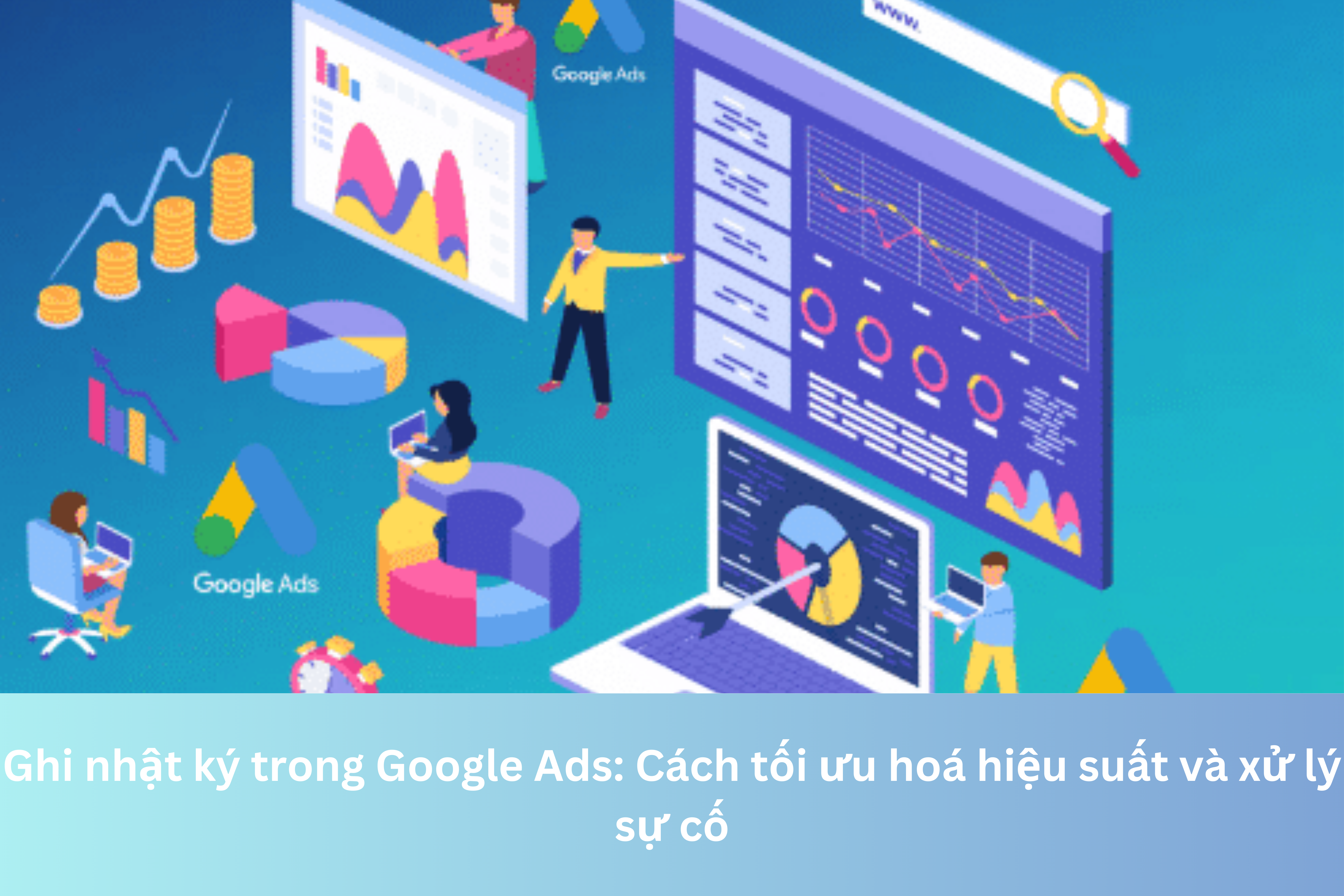 Ảnh đại diện của Ghi nhật ký trong Google Ads: Cách tối ưu hoá hiệu suất và xử lý sự cố