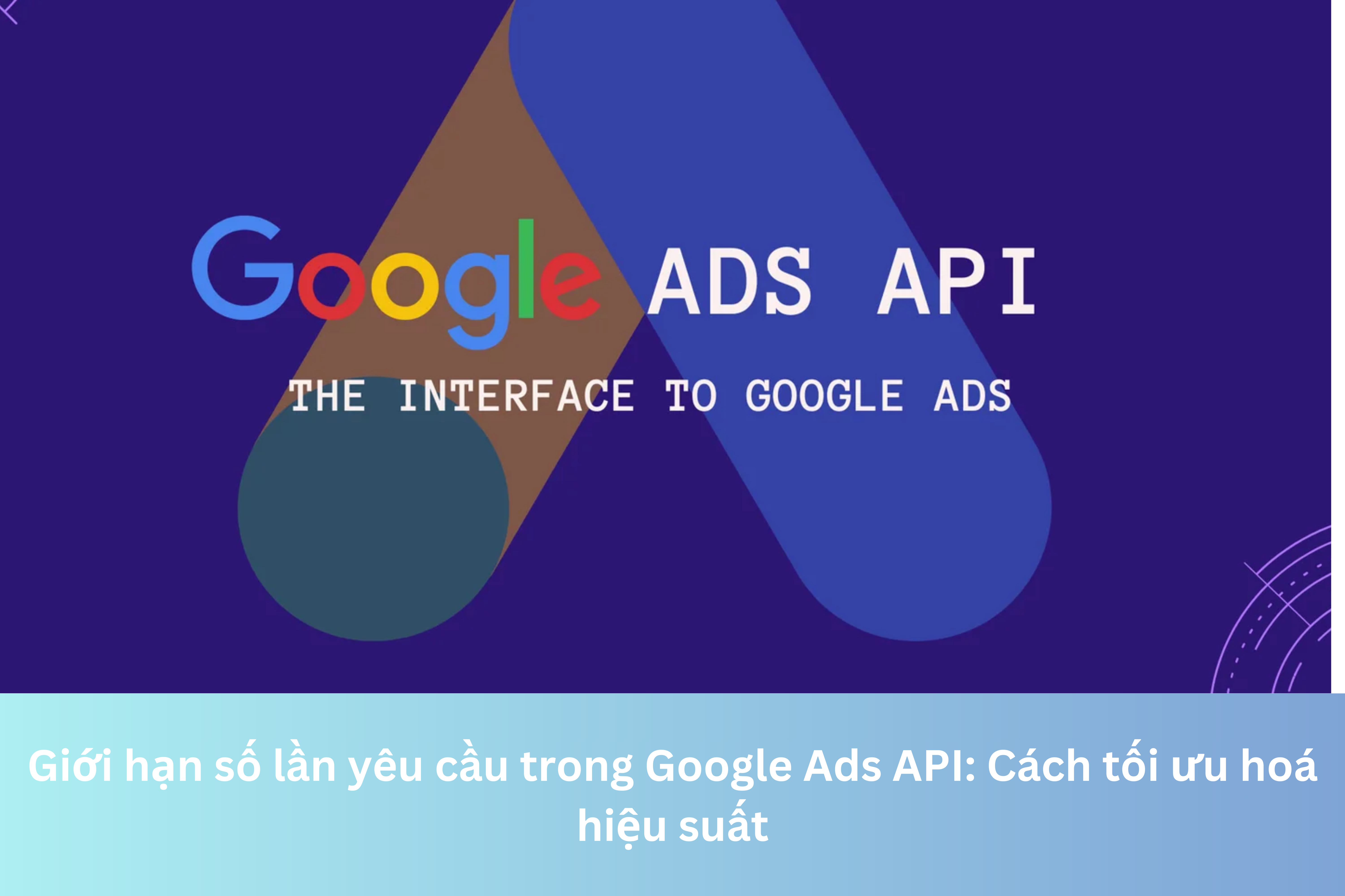 Ảnh đại diện của Giới hạn số lần yêu cầu trong Google Ads API: Cách tối ưu hoá hiệu suất
