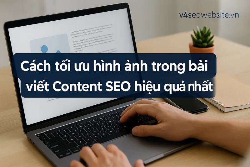 Cách tối ưu hình ảnh trong bài viết Content SEO hiệu quả nhất